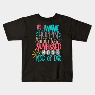 It's a wave hoppin sandy toes, sunkiss, kind of day Kids T-Shirt